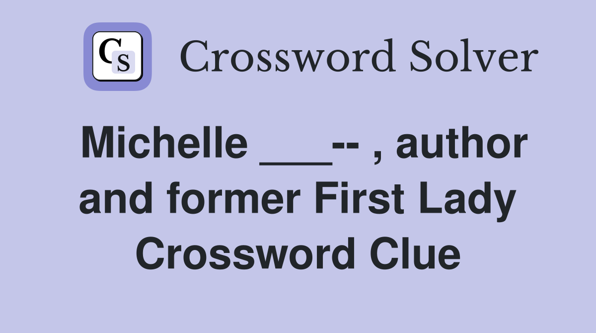 michelle-author-and-former-first-lady-crossword-clue-answers